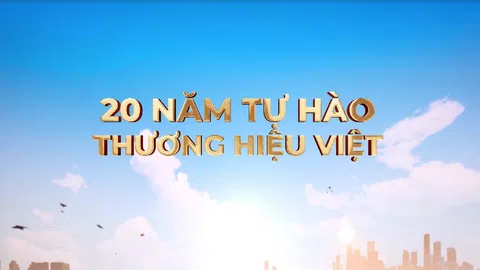 Phim phóng sự Kỷ niệm 20 năm tự hào Thương Hiệu Việt