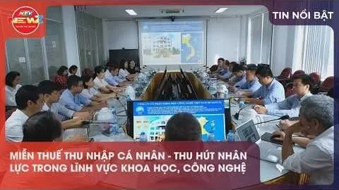 MIỄN THUẾ THU NHẬP CÁ NHÂN - THU HÚT NHÂN LỰC TRONG LĨNH VỰC KHOA HỌC, CÔNG NGHỆ